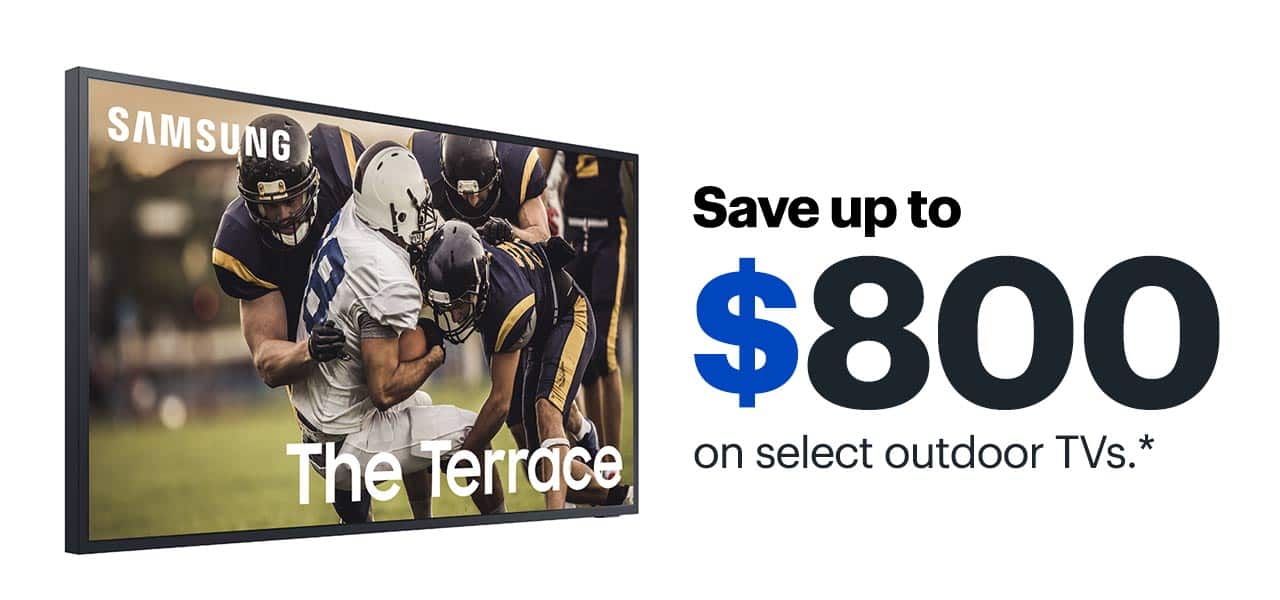 Save up to $800 on select outdoor TVs. Reference disclaimer.
