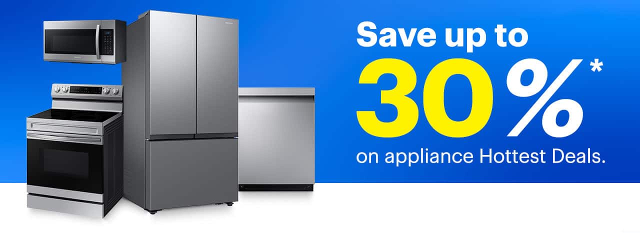 Save up to 30% on appliance Hottest Deals. Reference disclaimer.
