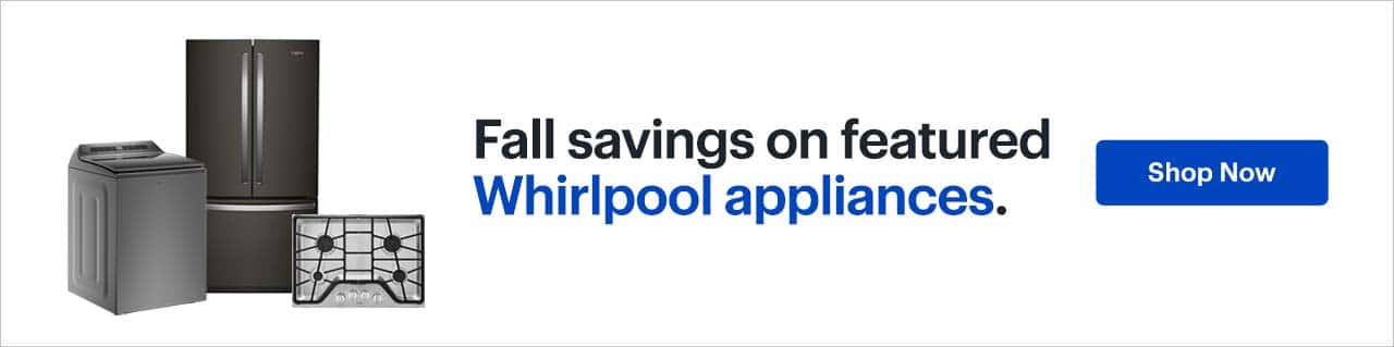 Fall savings on featured Whirlpool appliances. Shop now.