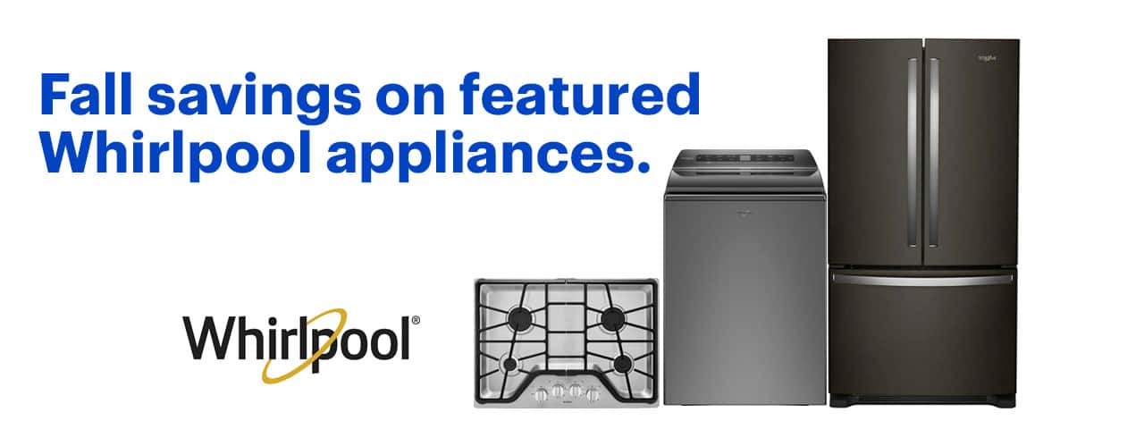 Fall savings on featured Whirlpool appliances.