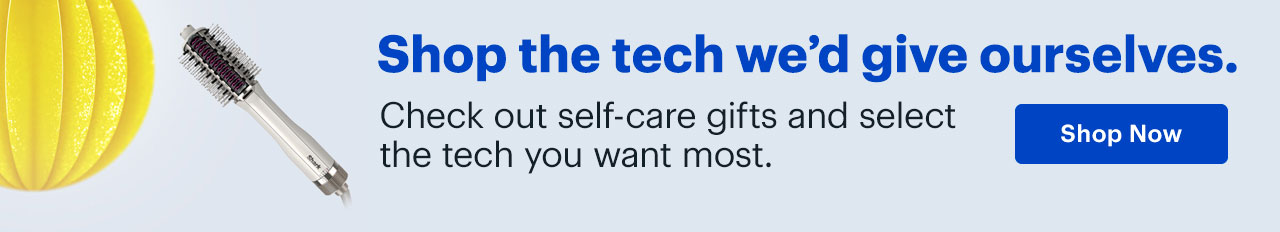 Shop the tech we'd give ourselves. Check out self-care gifts and select the tech you want most. Shop now.