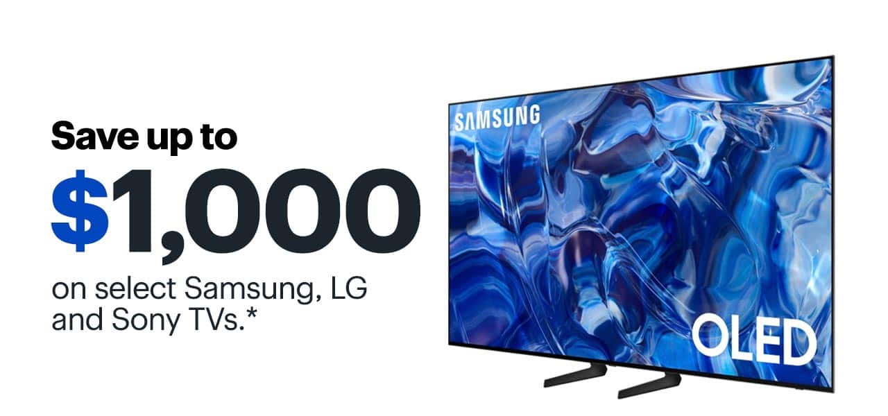 Save up to $1,000 on select Samsung, LG and Sony TVs. Reference disclaimer.
