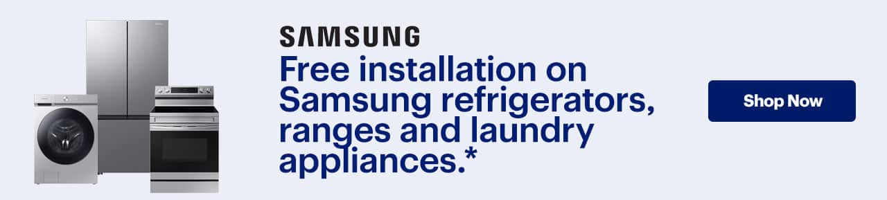 Free installation on Samsung refrigerators, ranges and laundry appliances. Reference disclaimer.