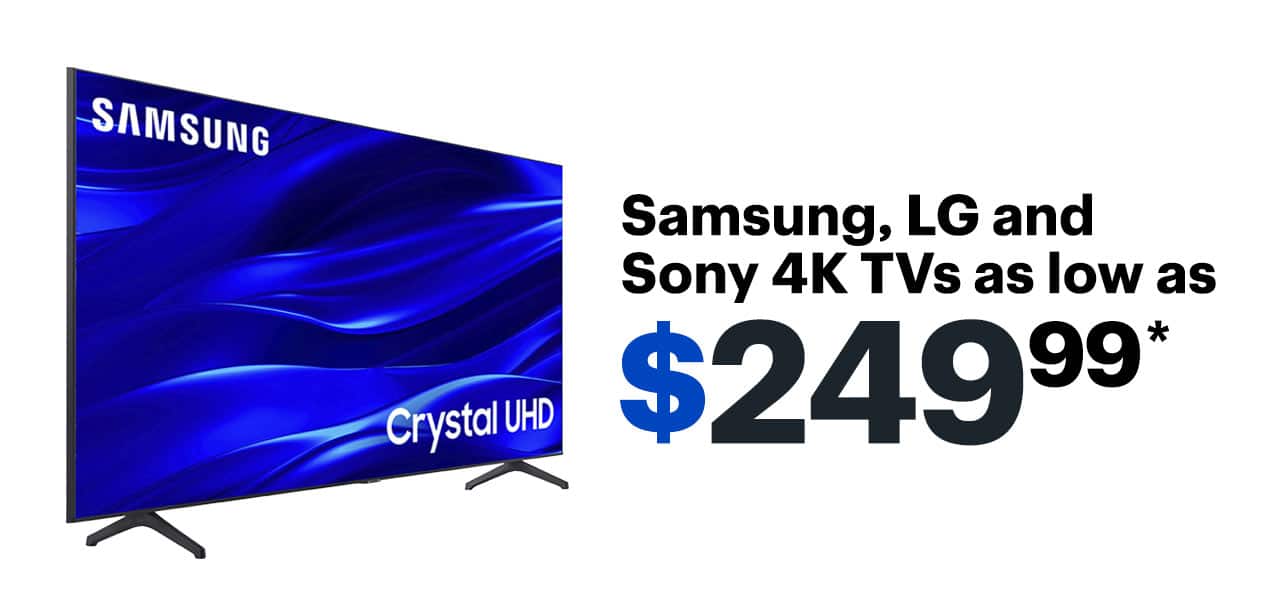 Samsung, LG and Sony 4K TVs as low as $249.99. Reference disclaimer.