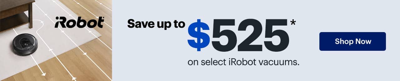 Save up to $525 on select iRobot vacuums. Reference disclaimer.