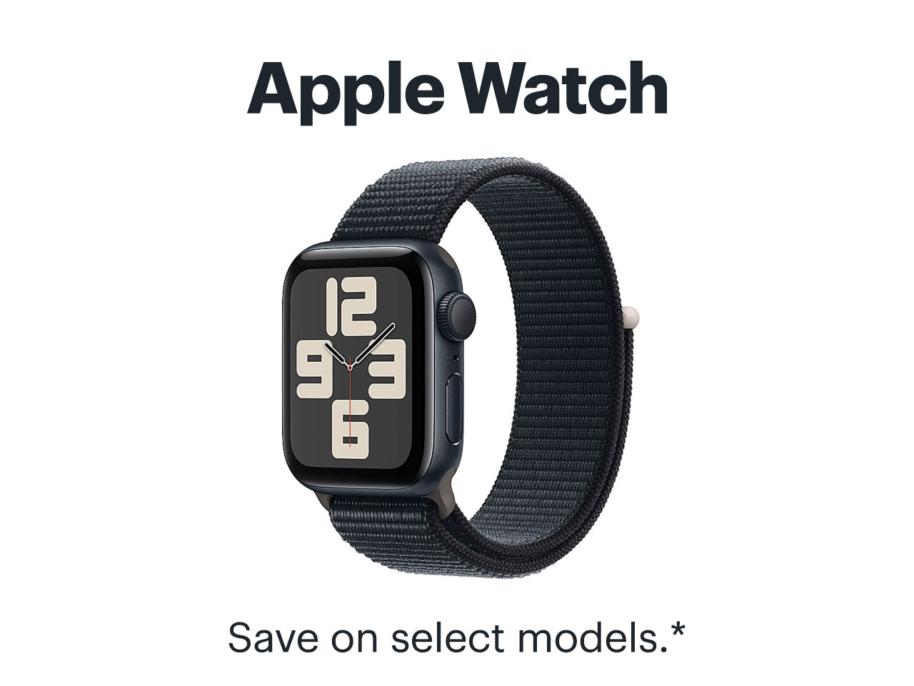 Apple Watch. Save on select models. Reference disclaimer.