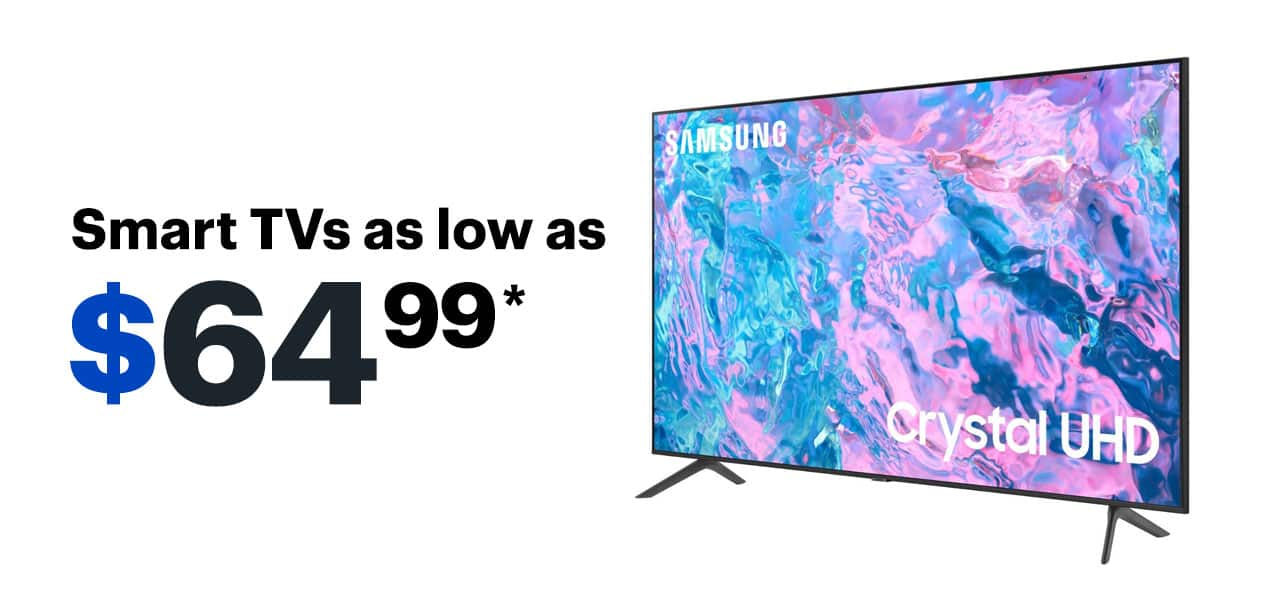 Smart TVs as low as $64.99. Reference disclaimer.