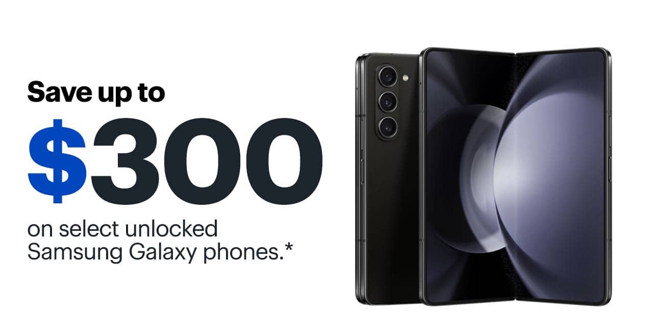 Save up to $300 on select unlocked Samsung Galaxy phones. Reference disclaimer.