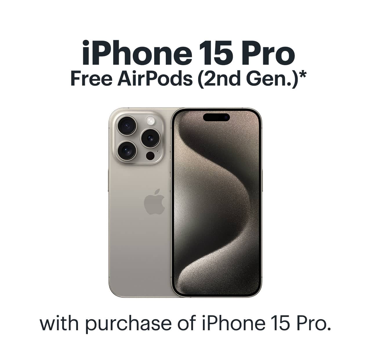 iPhone 15 Pro. Free AirPods (2nd Generation) with purchase of iPhone 15 Pro. Reference disclaimer.