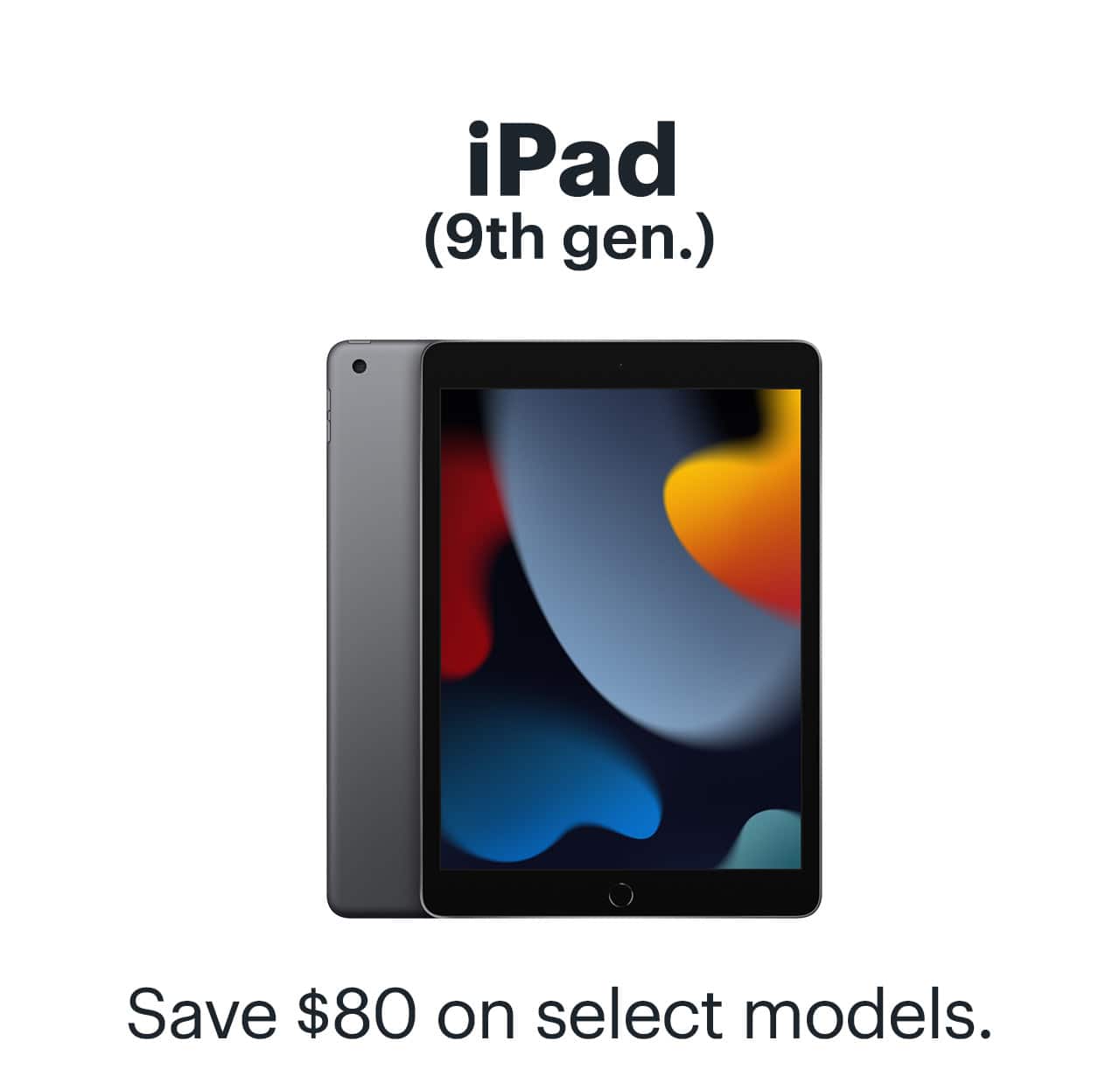 iPad (9th generation). Save $80 on select models.