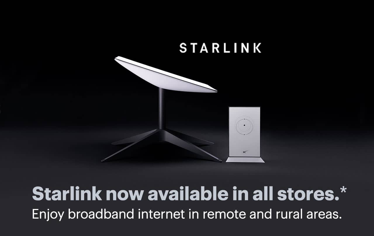 Starlink now available in all stores. Enjoy broadband internet in remote and rural areas. Reference disclaimer.