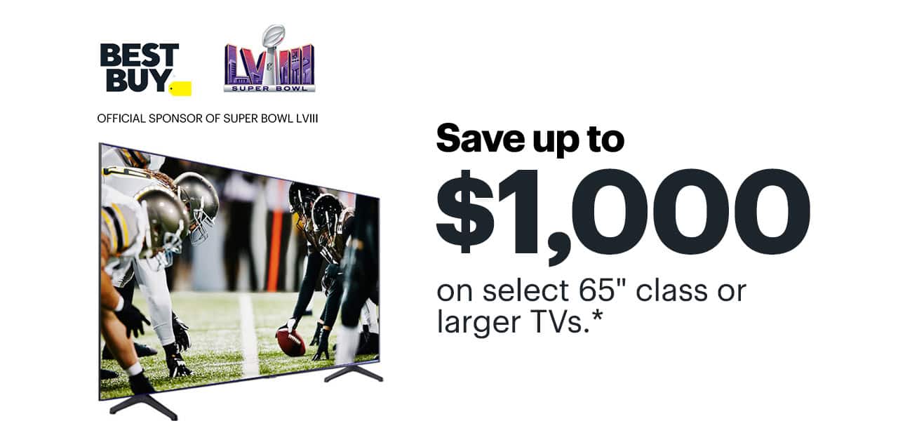 Save up to $1,000 on select 65-inch class or larger TVs. Reference disclaimer.