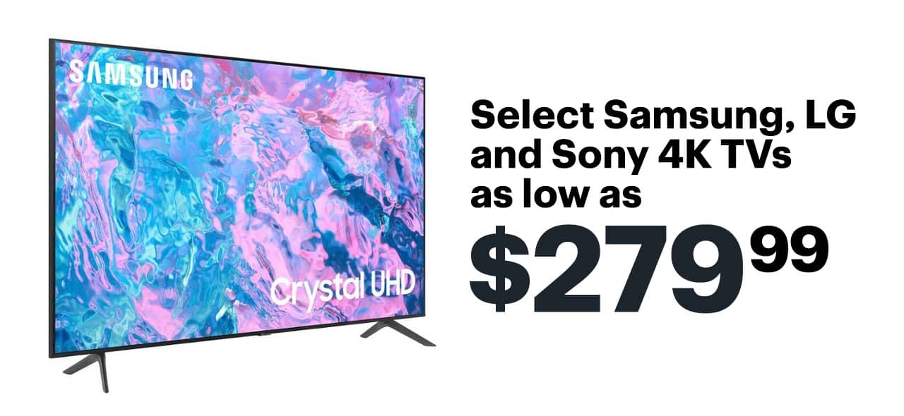 Select Samsung, LG and Sony 4K TVs as low as $279.99. 