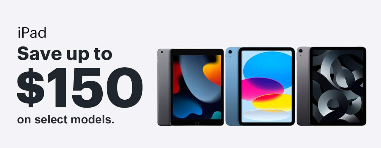 iPad. Save up to $150 on select models. 