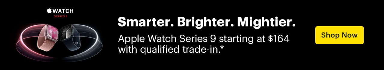Smarter. Brighter. Mightier. Apple Watch Series 9 starting at $164 with qualified trade-in. Shop. Reference disclaimer.