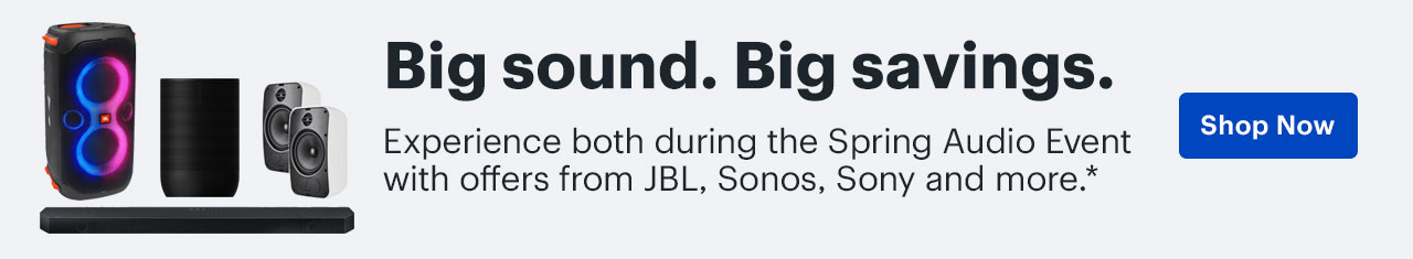 Big sound. Big savings. Experience both during the Spring Audio Event with offers from JBL, Sonos, Sony and more. Shop now. Reference disclaimer.