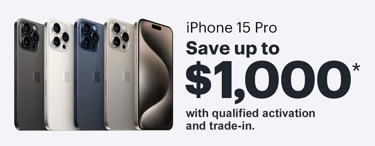 iPhone 15 Pro. Save up to $1,000 with qualified activation and trade-in. Reference disclaimer.