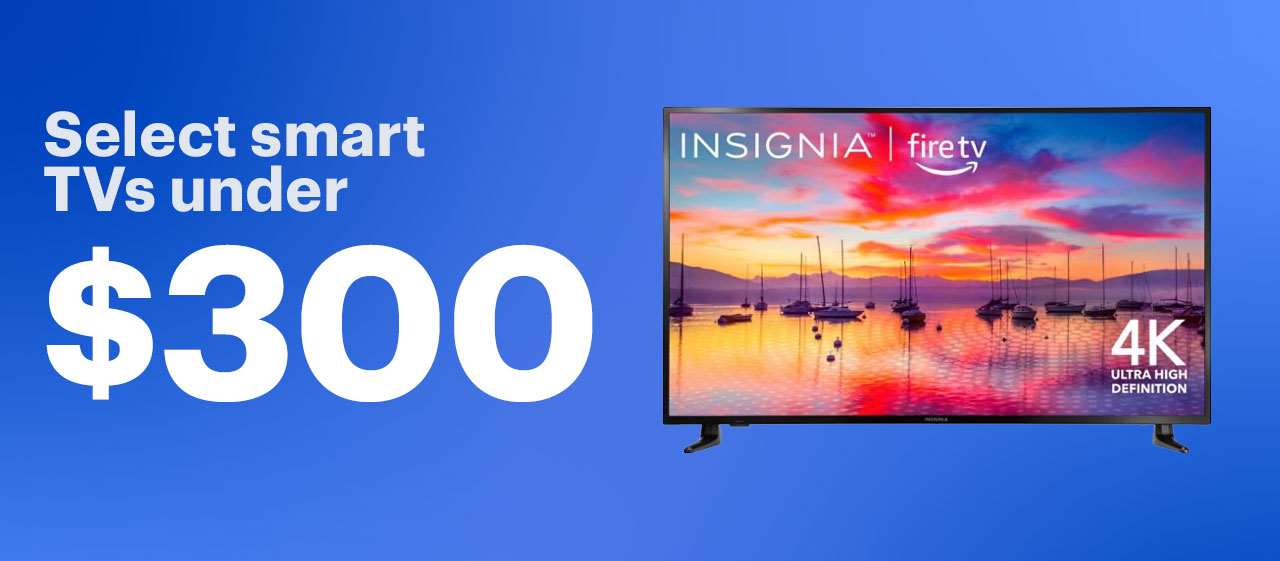 Select smart TVs under $300. Shop now.