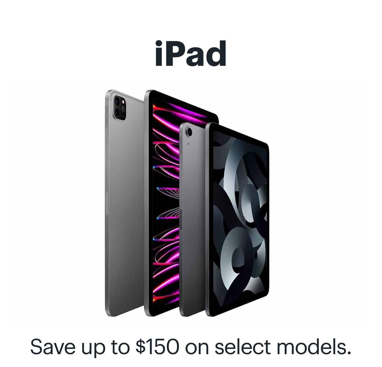 iPad. Save up to $150 on select models.