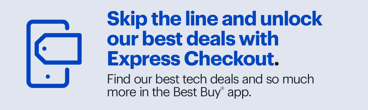 Skip the line and unlock our best deals with Express Checkout. Find our best tech deals and so much more in the Best Buy app. 