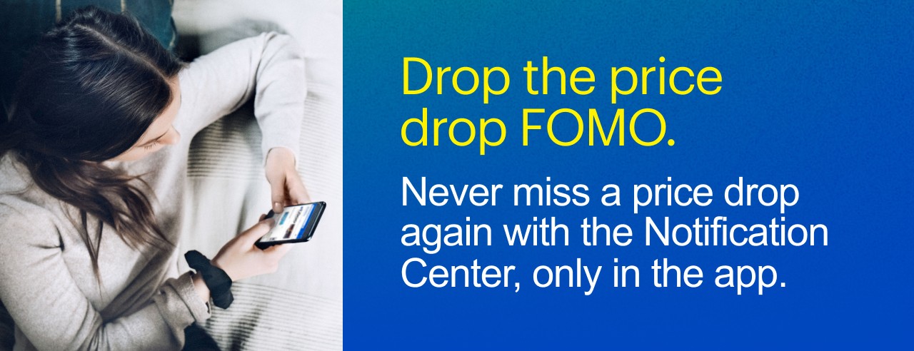 Never miss a price drop again with the Notification Center. Only in the app.