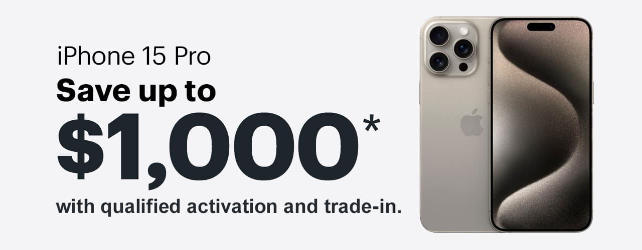 iPhone 15 Pro. Save up to $1,000 with qualified activation and trade-in. Reference disclaimer.