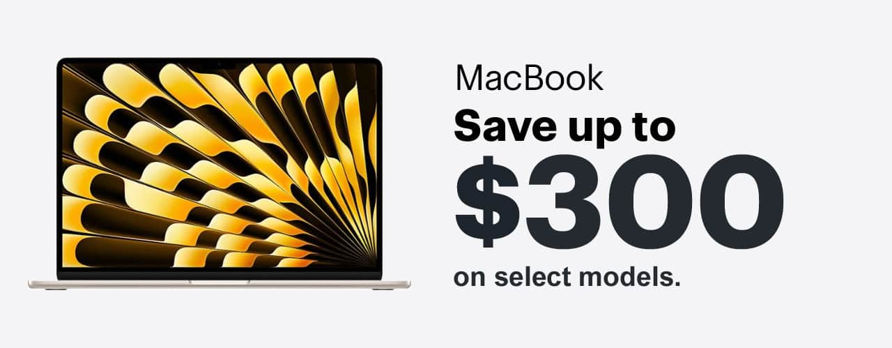 MacBook. Save up to $300 on select models.