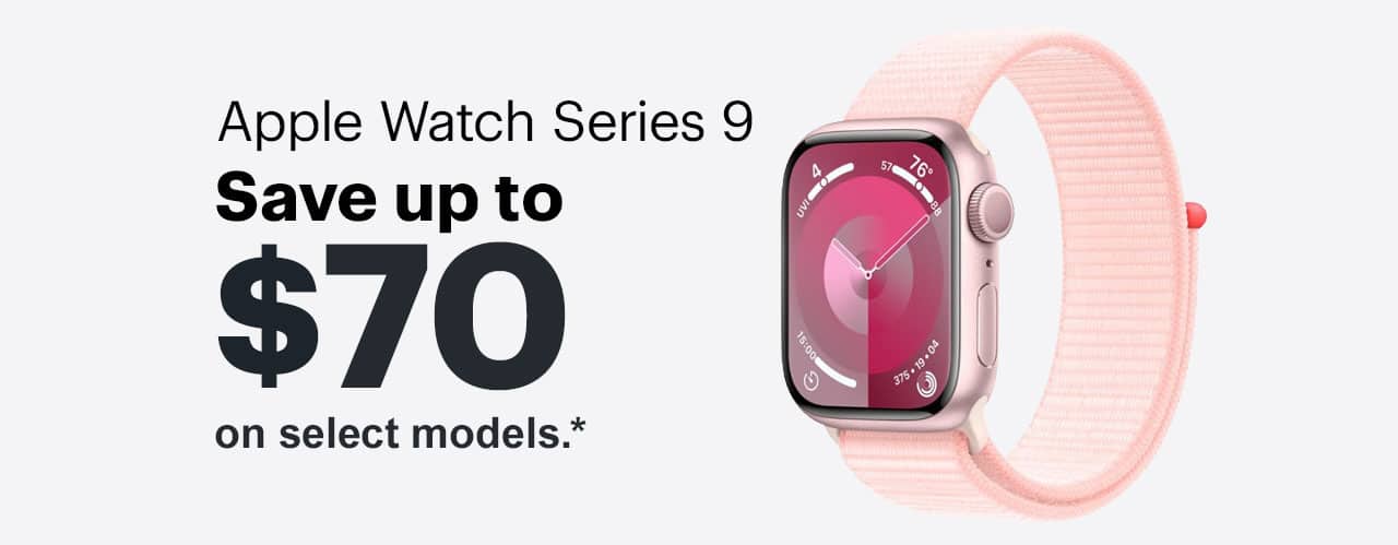 Apple Watch Series 9. Save up to $70 on select models. Reference disclaimer.