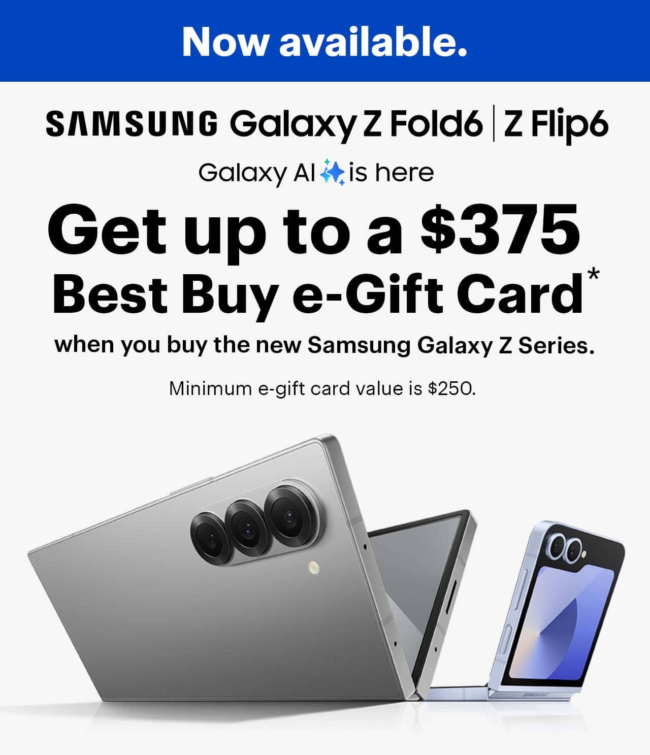 Get up to a $300 Best Buy e-Gift Card when you buy the new Samsung Galaxy Z Series, 