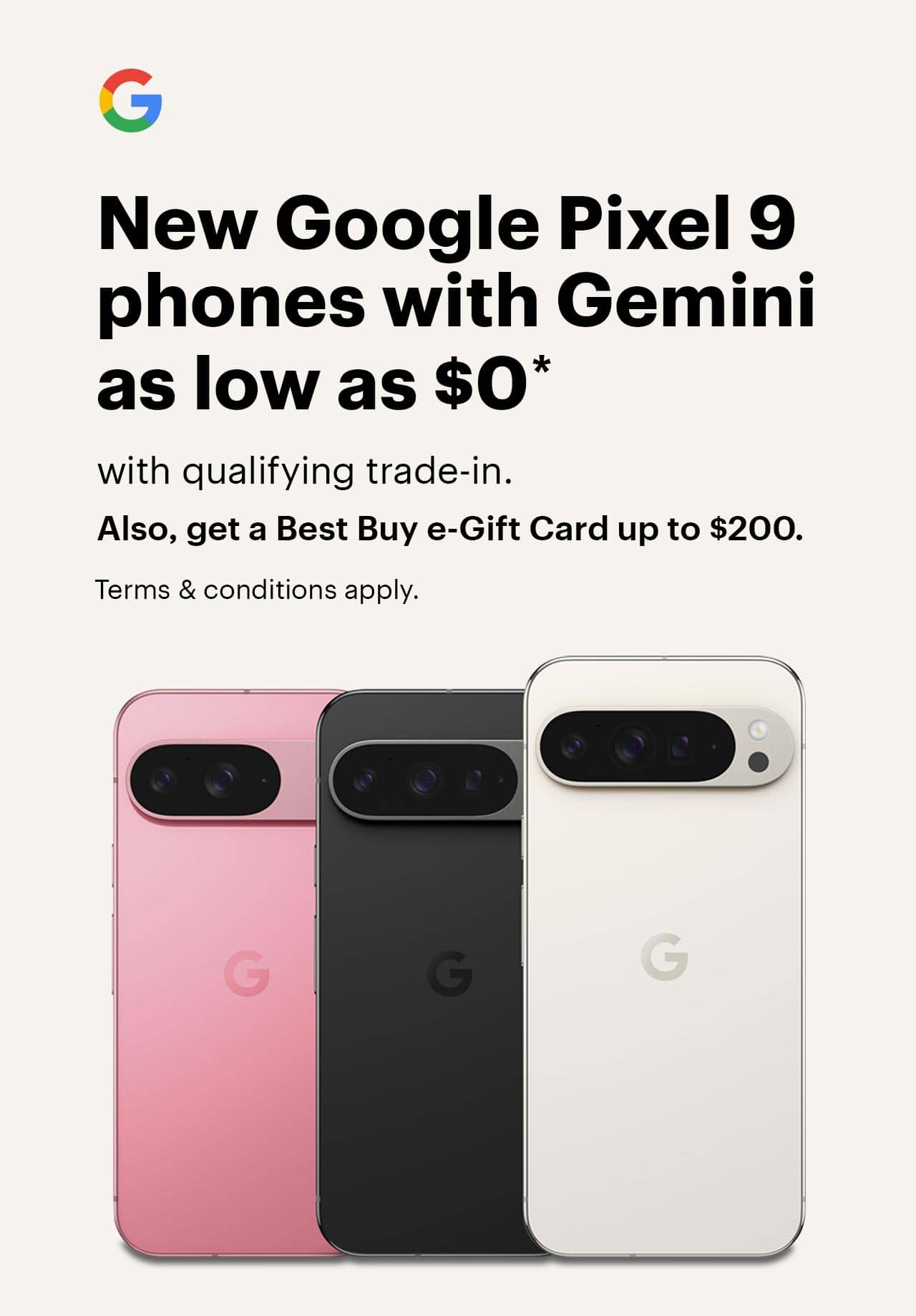 New Google Pixel 9 phones with Gemini as low as $0 with qualifying trade-in, also, get a Best Buy e-Gift Card up to $200, terms and conditions apply