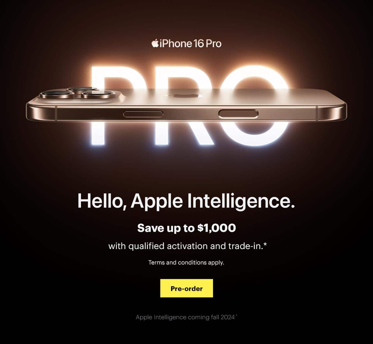 iPhone 16 Pro, Hello, Apple Intelligence, Save up to $1,000 with pre-order, qualified activation and trade-in