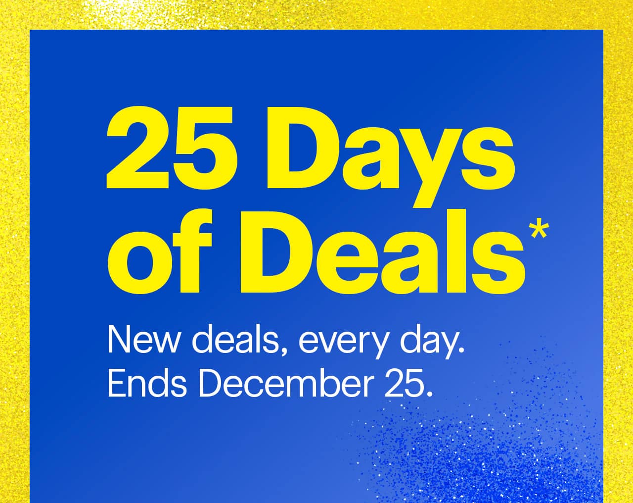 25 Days of Deals. New deals, every day. Ends December 25.