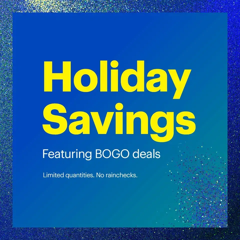 Holiday Savings. Featuring BOGO deals. Limited quantities. No rainchecks. 