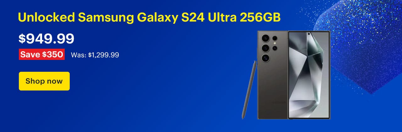 Unlocked Samsung Galaxy S24 Ultra 256GB. Price: $949.99 Savings: $350. Was: $1,299.99. Shop now. 