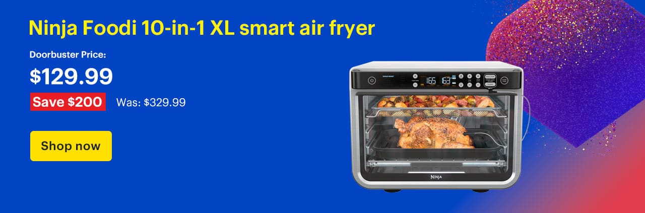 Ninja Foodi 10-in-1 XL smart air fryer. Doorbuster Price: $129.99 Savings: $200. Was: $329.99. Shop now. 