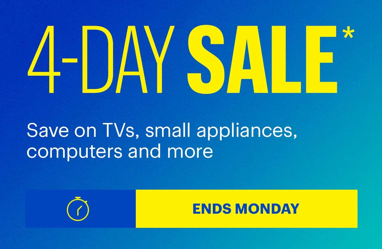 4-Day Sale. Save on TVs, small appliances, computers and more. Ends Monday. Shop now. Reference disclaimer.