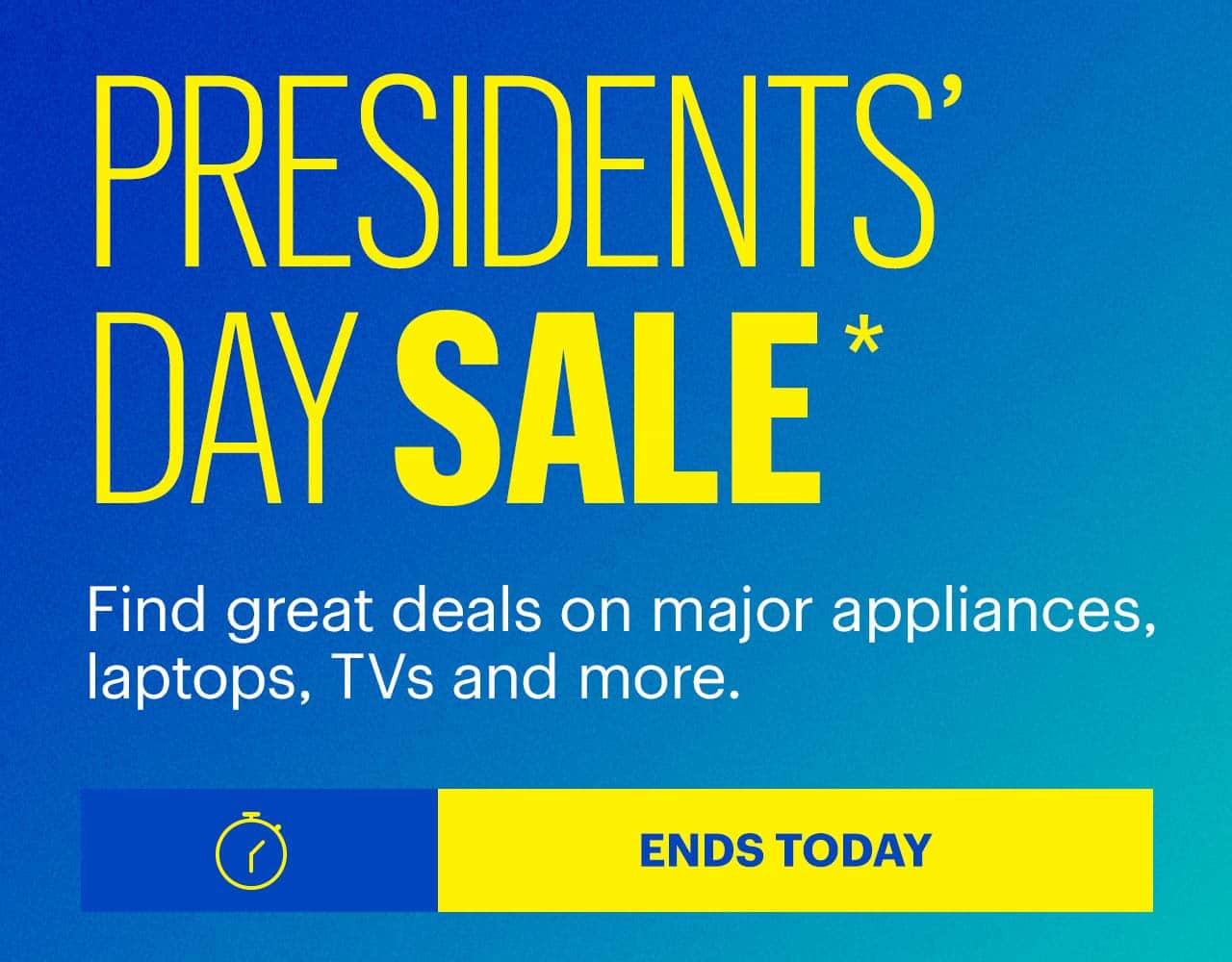 Presidents' Day Sale. Find great deals on major appliances, laptops, TVs and more. Ends today. Shop now. Reference disclaimer.