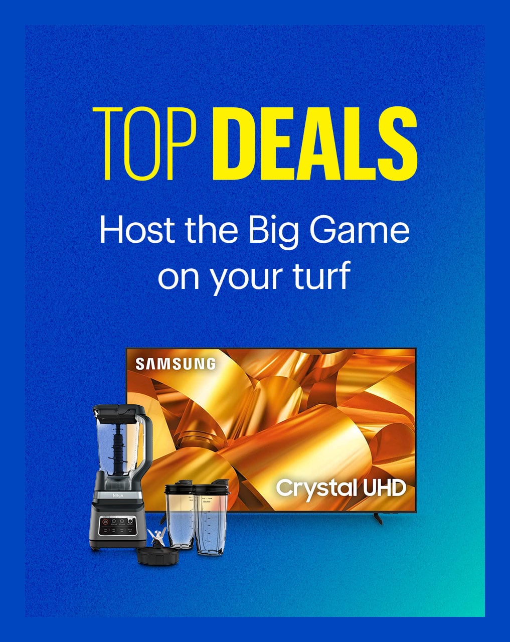 Top Deals. Host the Big Game on your turf. 