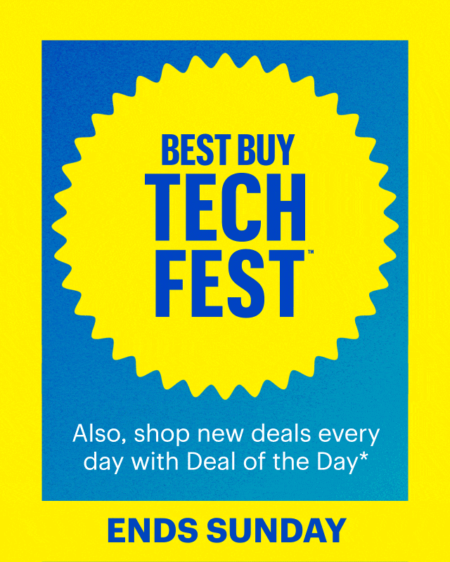 Best Buy Tech Fest. Also, shop new deals every day with Deal of the Day. Ends Sunday. Shop now. Reference disclaimer.