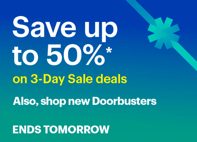 Save up to 50% on 3-Day Sale deals. Also, shop new Doorbusters. Ends tomorrow. Shop now. Reference disclaimer.