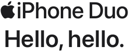 iPhone Duo. Hello, hello.