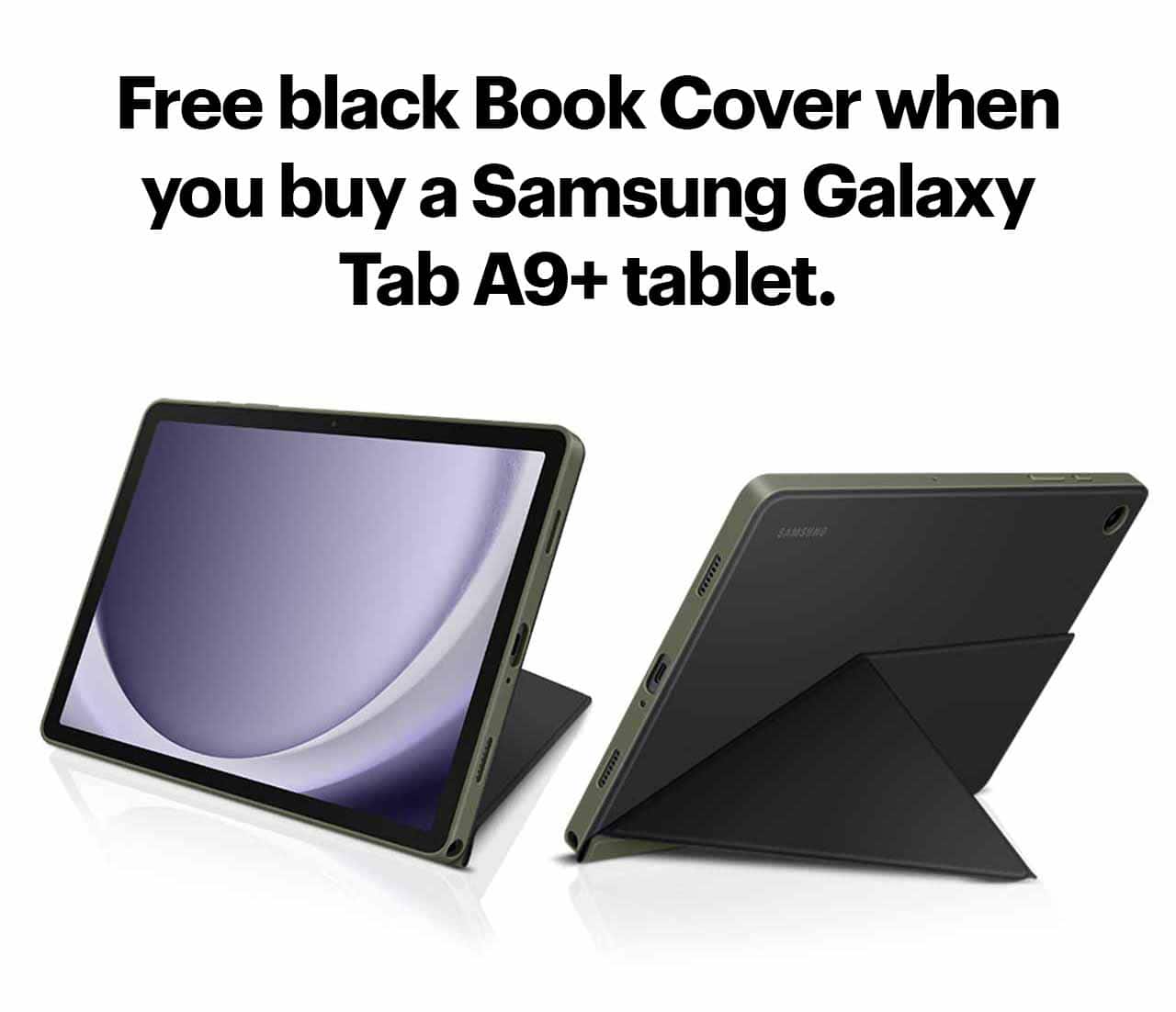 Free black Smart Book Cover when you buy a Samsung Galaxy Tab A9+ tablet. Reference disclaimer.