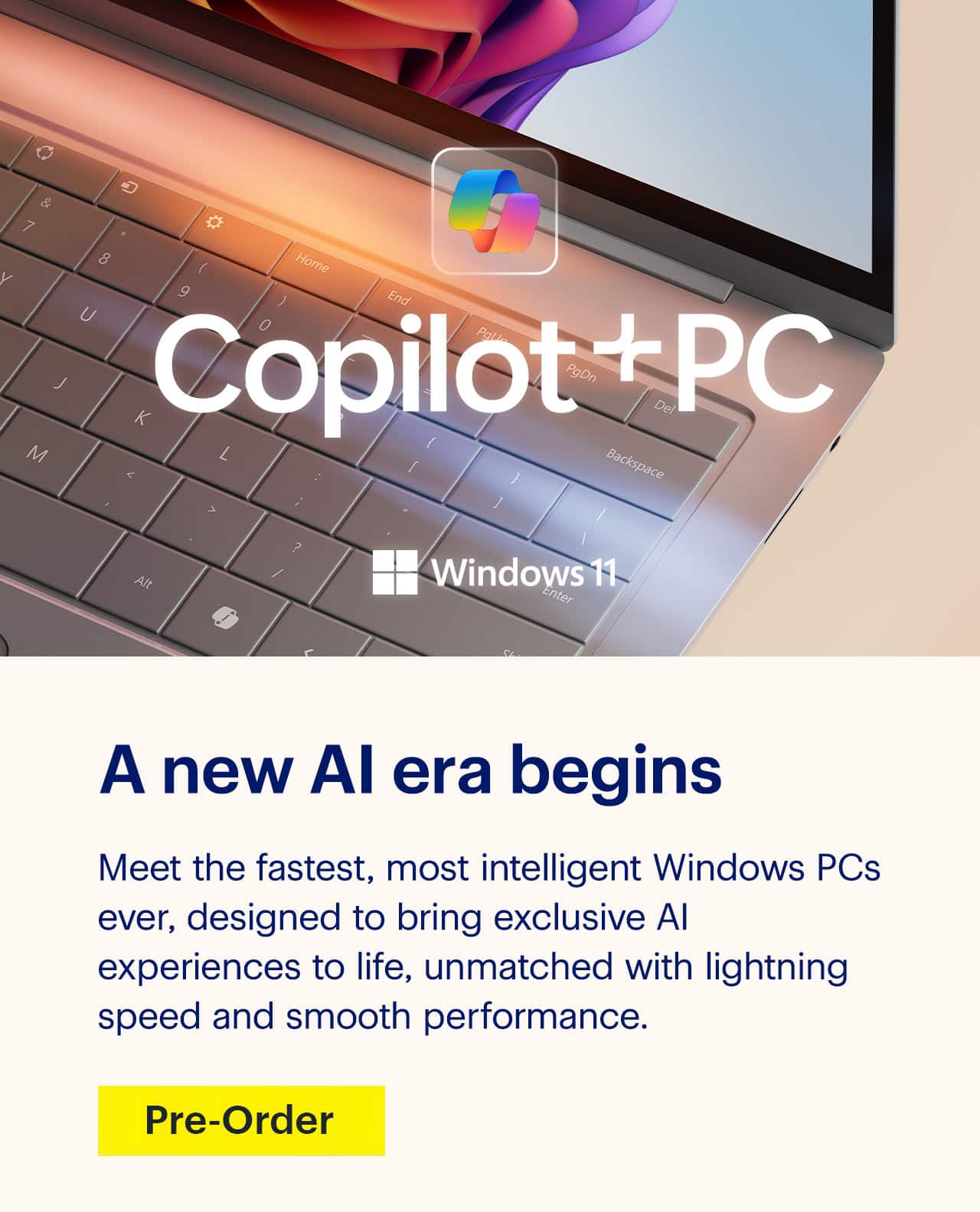 Copilot + PC. Windows 11. A new AI era begins. Meet the fastest, most intelligent Windows PCs ever, designed to bring exclusive AI experiences to life, unmatched with lightning speed and smooth performance.  