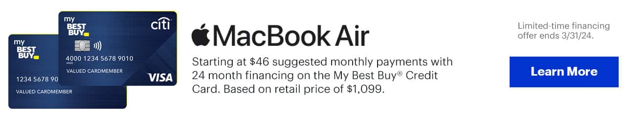 MacBook Air. Starting at $46 suggested monthly payments with 24 month financing on the My Best Buy® Credit Card. Based on retail price of $1,099. Learn More. Reference disclaimer.