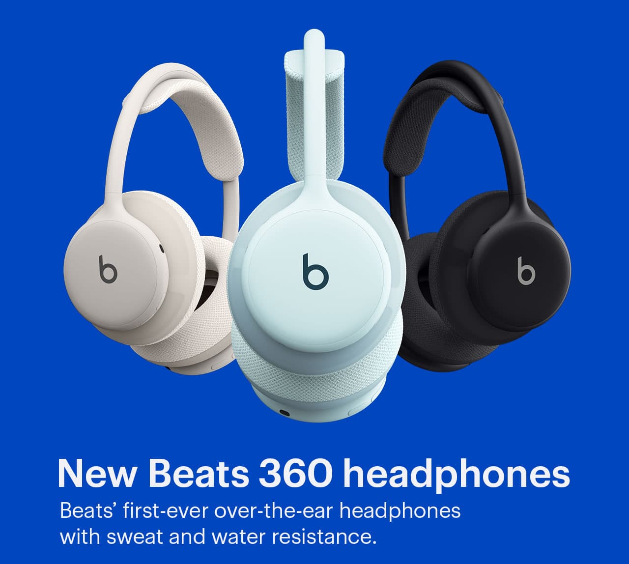 New Beats 360 headphones. Beats’ first-ever over-the-ear headphones with sweat and water resistance. Shop now.