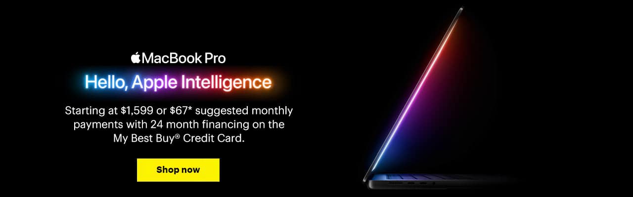 MacBook Pro. Hello, Apple Intelligence. Starting at $1,599 or $67 suggested monthly payments with 24 month financing on the My Best Buy Credit Card. Reference disclaimer.