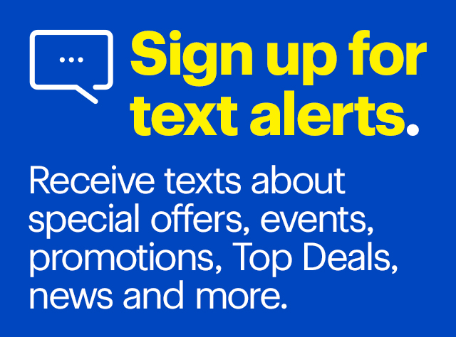 Receive texts about special offers, events, promotions, Top Deals, news and more. 