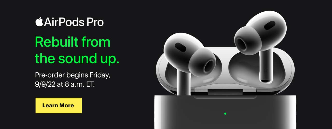 AirPods Pro. Rebuilt from the sound up. Pre-order begins Friday, 9/9/22 at 7 a.m. CT. Earbuds in charging case. 