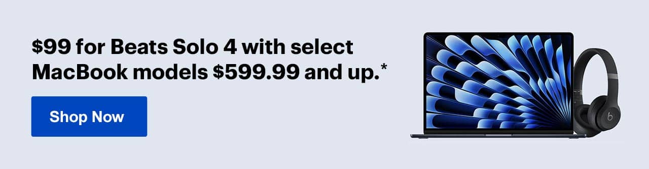 $99 for Beats Solo 4 with select laptops $599.99 and up. Reference disclaimer.