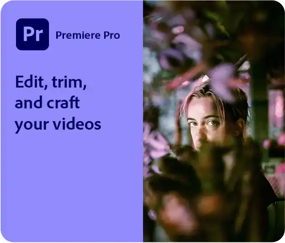 Adobe Premiere. Edit, trim and craft your videos.